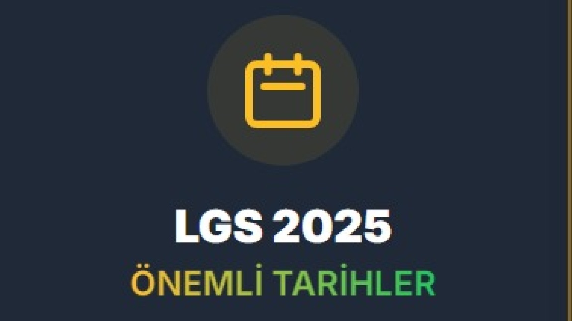 LGS ÖNEMLİ TARİHLER 